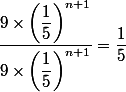 \dfrac{9\times \left(\dfrac{ 1}{5}\right)^{n+1}}{9\times \left(\dfrac{ 1}{5}\right)^{n+1}}=\dfrac{1}{5}